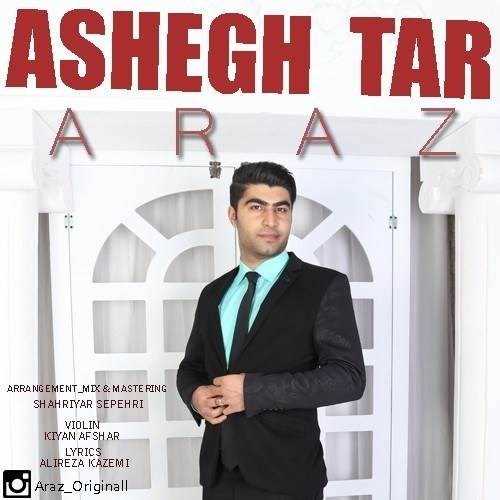  دانلود آهنگ جدید آراز - عاشق تر | Download New Music By Araz - Ashegh Tar