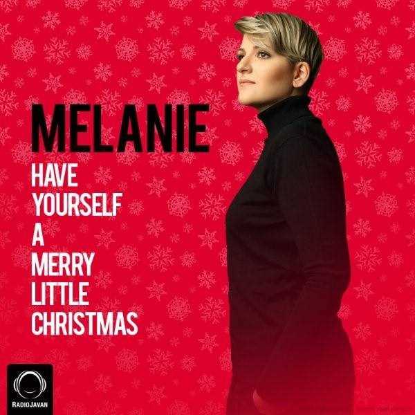  دانلود آهنگ جدید ملانی - هاو یورسلف ا مری لیتتله چریستماس | Download New Music By Melanie - Have Yourself A Merry Little Christmas