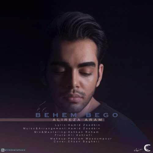  دانلود آهنگ جدید علیرضا آرام - بهم بگو | Download New Music By Alireza Aram - Behem Begoo
