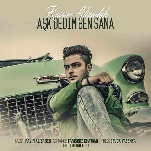  دانلود آهنگ جدید راوین علیزاده - Ask Dedim Ben Sana | Download New Music By Ravin Alizadeh - Ask Dedim Ben Sana