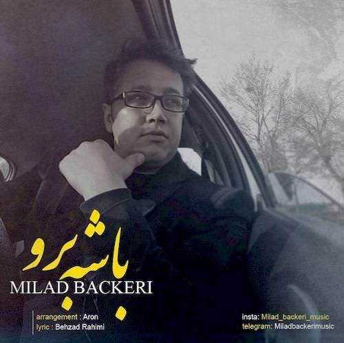  دانلود آهنگ جدید میلاد باکری - باشه برو | Download New Music By Milad Backeri - Bashe Boro