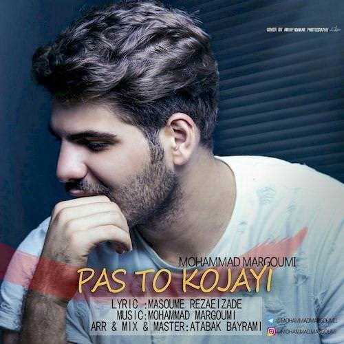  دانلود آهنگ جدید محمد مرقومی - پس تو کجایی | Download New Music By Mohammad Margoumi - Pas To Kojayi