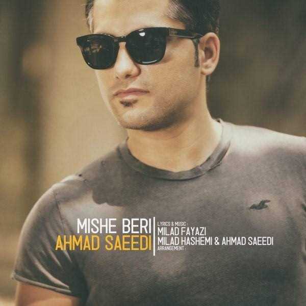 دانلود آهنگ جدید احمد سعیدی - میشه بری | Download New Music By Ahmad Saeedi - Mishe Beri