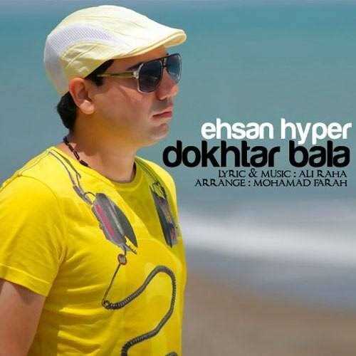  دانلود آهنگ جدید Ehsan Hyper - Dokhtar Bala | Download New Music By Ehsan Hyper - Dokhtar Bala