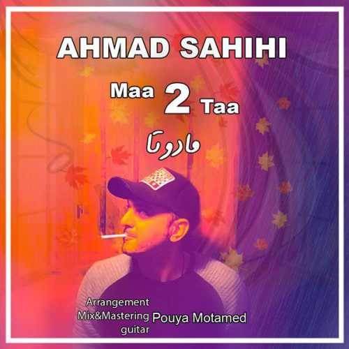  دانلود آهنگ جدید احمد صحیحی - ما دو تا | Download New Music By Ahmad Sahihi - Maa Do Taa