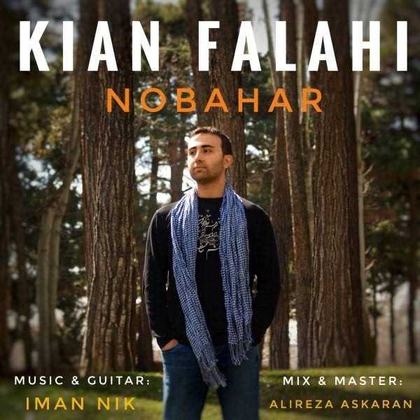  دانلود آهنگ جدید Kian Falahi - Nobahar | Download New Music By Kian Falahi - Nobahar