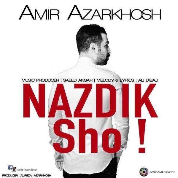  دانلود آهنگ جدید امیر آذرخش - نزدیک شو | Download New Music By Amir Azarkhosh - Nazdik Sho