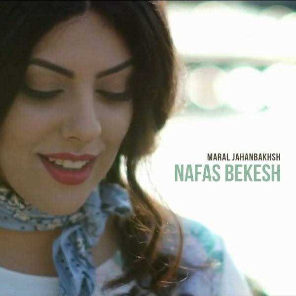  دانلود آهنگ جدید مارال جهانبخش - نفس بکش | Download New Music By Maral Jahanbakhsh - Nafas Bekesh