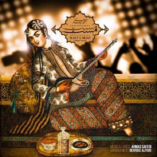  دانلود آهنگ جدید احمد سعیدی - مستِ مست | Download New Music By Ahmad Saeedi - Maste Mast