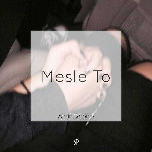  دانلود آهنگ جدید امیر سرپیکو - مسله تو | Download New Music By Amir Serpico - Mesle To