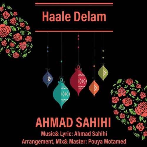  دانلود آهنگ جدید احمد صحیحی - حال دلم | Download New Music By Ahmad Sahihi - Haale Delam