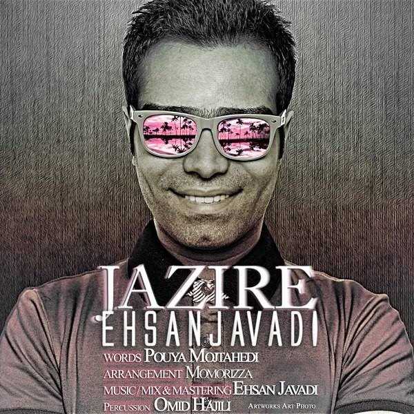  دانلود آهنگ جدید Ehsan Javadi - Jazire | Download New Music By Ehsan Javadi - Jazire