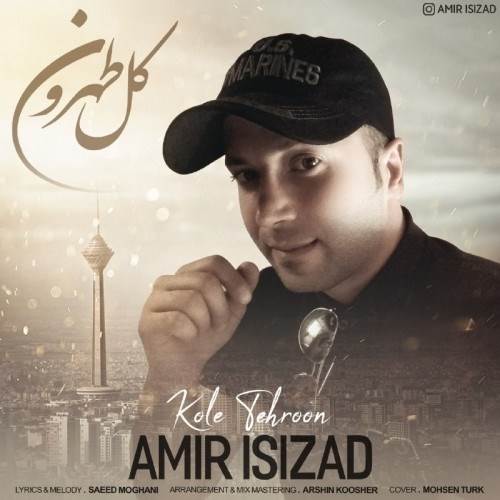  دانلود آهنگ جدید امیر ایسی زاد - کل طهرون | Download New Music By Amir Isizad - Kole Tehroon