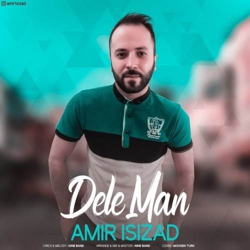  دانلود آهنگ جدید امیر ایسی زاد - دل من | Download New Music By Amir Isizad - Dele Man