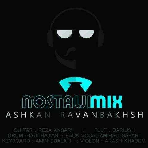  دانلود آهنگ جدید اشکان روانبخش - نوستالژی میکس | Download New Music By Ashkan Ravanbakhsh - Nostalji Mix