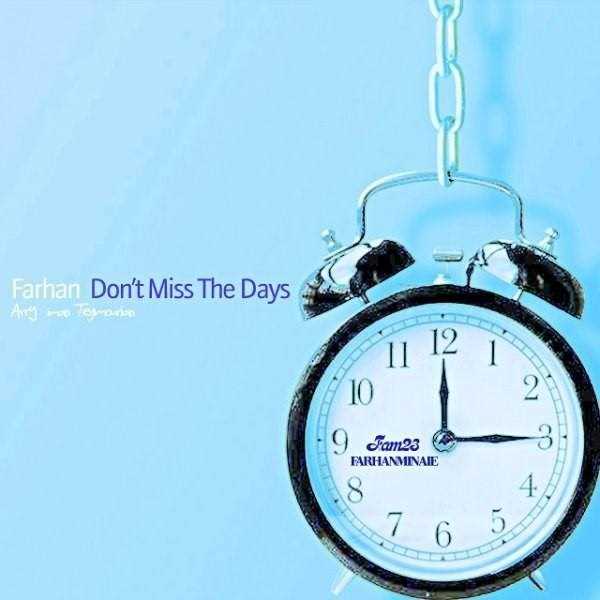  دانلود آهنگ جدید فرهان - دونت مس تهه دیس | Download New Music By Farhan - Dont Miss The Days