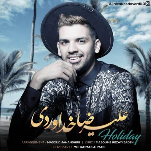  دانلود آهنگ جدید علیرضا خداوردی - تعطیلات | Download New Music By Alireza Khodaverdi - Holiday