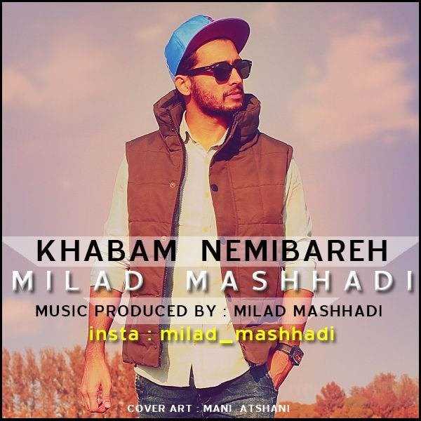  دانلود آهنگ جدید میلاد مشهدی - خابم نمیبره | Download New Music By Milad Mashhadi - Khabam Nemibare