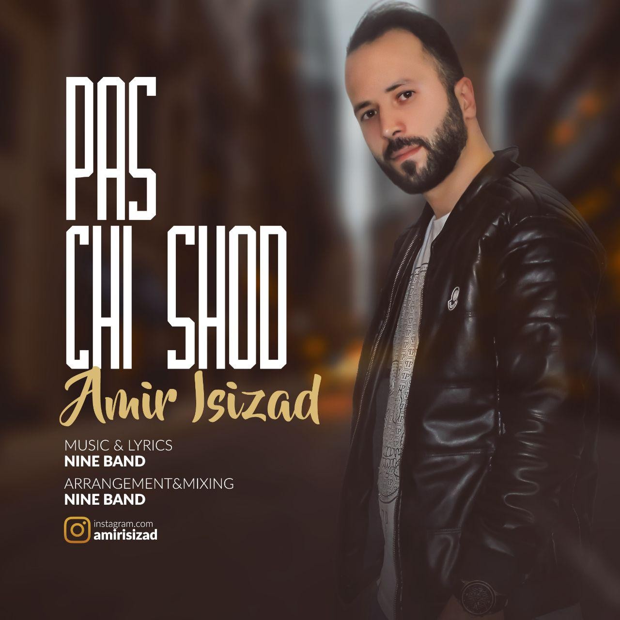  دانلود آهنگ جدید امیر ایسی زاد - پس چی شد | Download New Music By Amir Isizad  - Pas Chi Shod