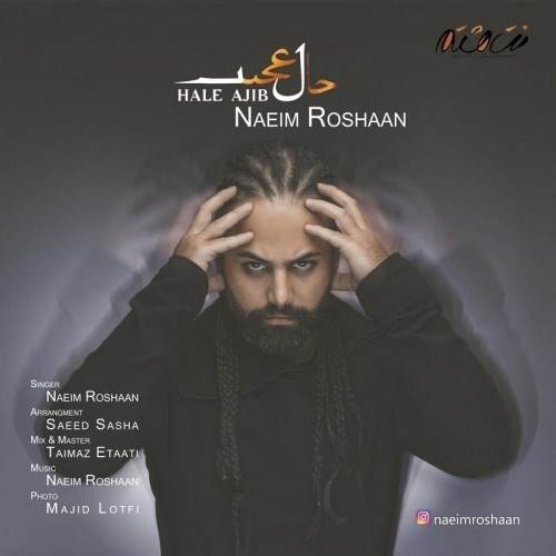  دانلود آهنگ جدید نعیم روشان - حال عجیب | Download New Music By Naeim Roshaan - Hale Ajib