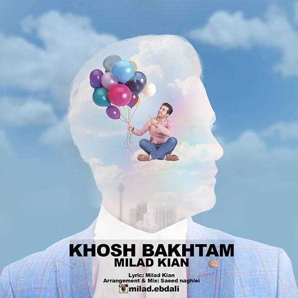  دانلود آهنگ جدید Milad Kian - Khosh Bakhtam | Download New Music By Milad Kian - Khosh Bakhtam