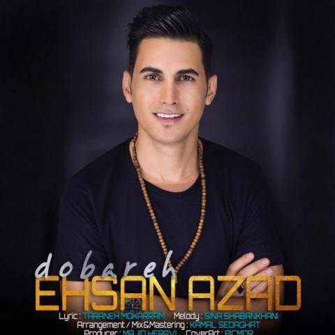  دانلود آهنگ جدید احسان آزاد - دوباره | Download New Music By Ehsan Azad - Dobareh
