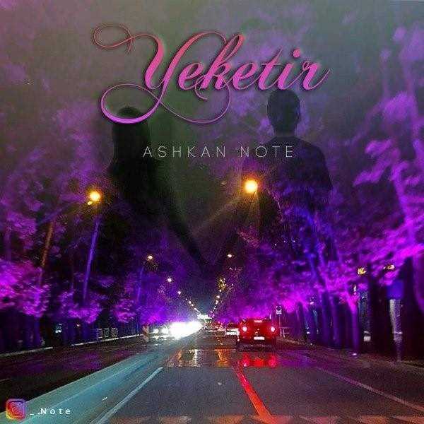  دانلود آهنگ جدید اشکان نته - یکطر | Download New Music By Ashkan Note - Yeketir