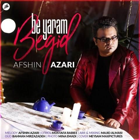  دانلود آهنگ جدید افشین آذری - به یارم بگید | Download New Music By Afshin Azari - Be Yaram Begid