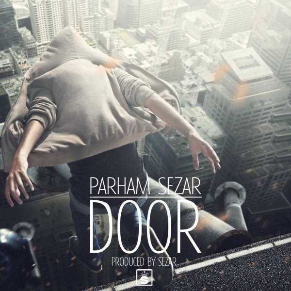  دانلود آهنگ جدید Parham Sezar - Door | Download New Music By Parham Sezar - Door