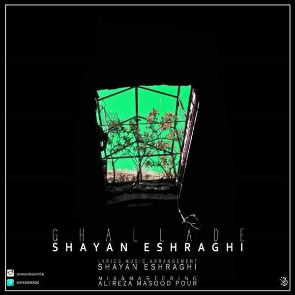  دانلود آهنگ جدید Shayan Eshraghi - Ghalladeh | Download New Music By Shayan Eshraghi - Ghalladeh