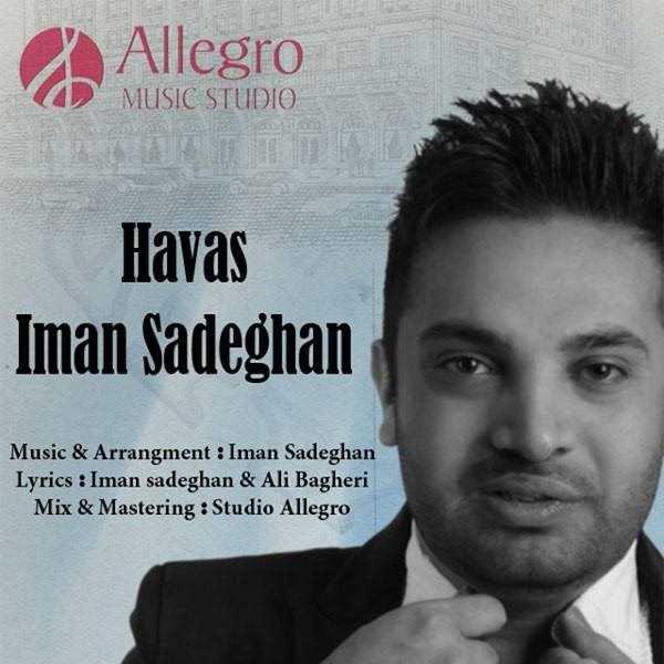  دانلود آهنگ جدید Iman Sadeghan - Havas | Download New Music By Iman Sadeghan - Havas