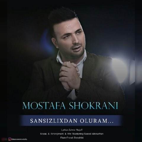  دانلود آهنگ جدید مصطفی شکرانی - سنسیزلیکدن اولورم | Download New Music By Mostafa Shokrani - Sansizlixdan Oluram