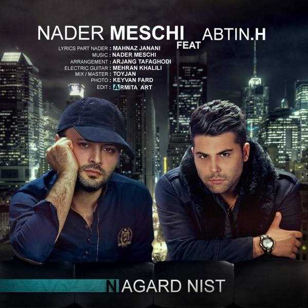  دانلود آهنگ جدید نادر مسچی - نگرد نیست (فت آبتین.ه) | Download New Music By Nader Meschi - Nagard Nist (Ft Abtin.H)