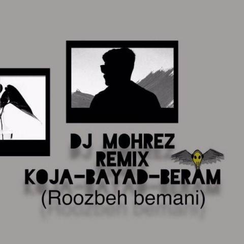  دانلود آهنگ جدید دیجی مهرز - کجا باید برم | Download New Music By Dj Mohrez - Koja Bayad Beram Remix (Rozbeh Bemani)