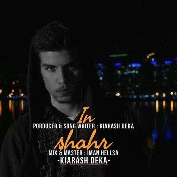  دانلود آهنگ جدید کیارش دکا - این شهر | Download New Music By Kiarash Deka - In Shahr