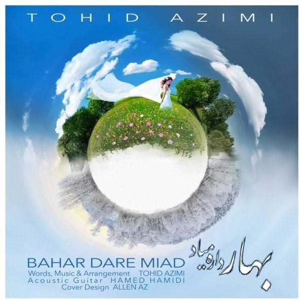  دانلود آهنگ جدید توحید عظیمی - بهار داره میاد | Download New Music By Tohid Azimi - Bahar Dare Miad