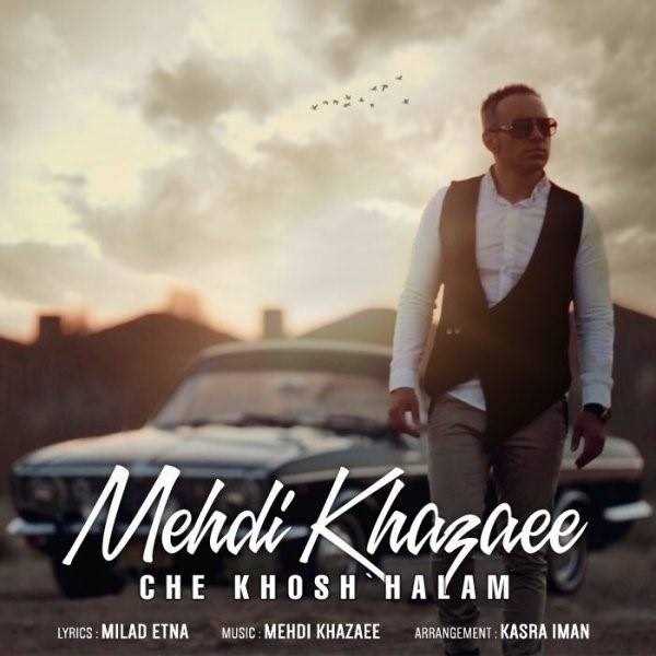  دانلود آهنگ جدید Mehdi Khazaee - Che Khosh Halam | Download New Music By Mehdi Khazaee - Che Khosh Halam