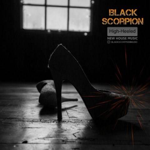  دانلود آهنگ جدید Black Scorpion - پاشنه بلند | Download New Music By Black Scorpion - High Heeled