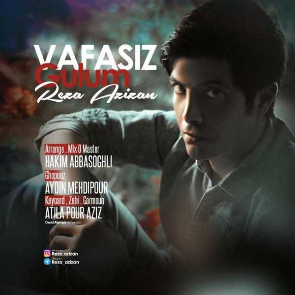  دانلود آهنگ جدید رضا عزیزان - وفاسز گولوم | Download New Music By Reza Azizan - Vafasiz Gulum
