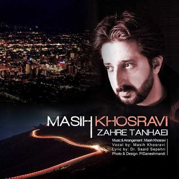  دانلود آهنگ جدید Masih Khosravi - Zahre Tanhaei | Download New Music By Masih Khosravi - Zahre Tanhaei