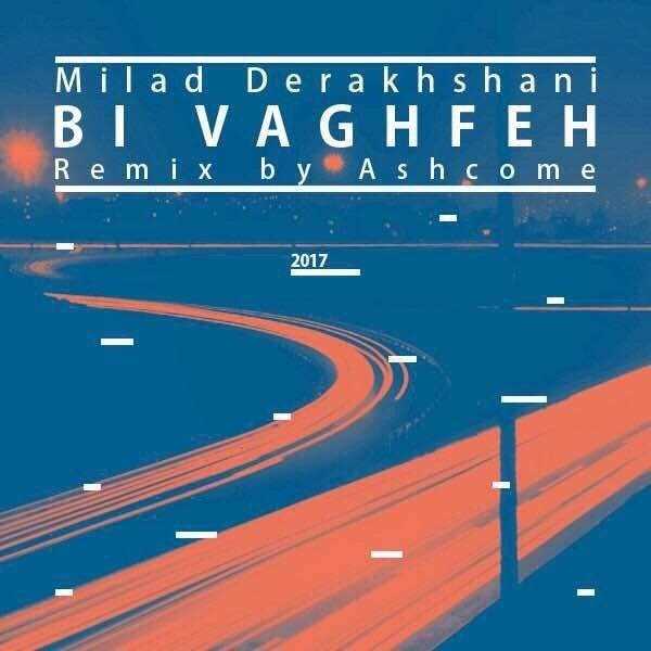  دانلود آهنگ جدید میلاد درخشانی - بی وقفه (اشکام رمیکس) | Download New Music By Milad Derakhshani - Bi Vaghfe (Ashcome Remix)