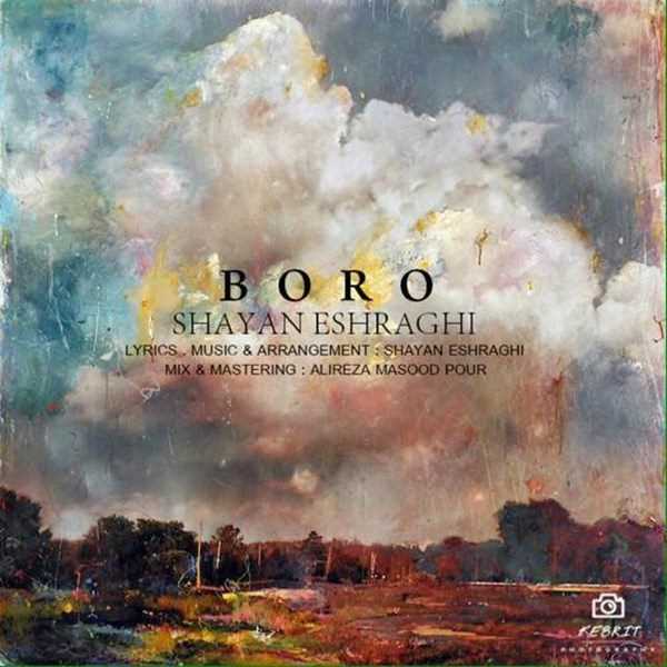  دانلود آهنگ جدید Shayan Eshraghi - Boro | Download New Music By Shayan Eshraghi - Boro